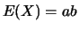 $E(X)=ab$