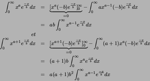 \begin{eqnarray*}
\int_{0}^{\infty} x^{a}
e^{\frac{-x}{b}}dx&=&\underbrace{[x^...
...\\
&=&a(a+1)b^2\int_{0}^{\infty} x^{a-1}
e^{\frac{-x}{b}}dx
\end{eqnarray*}