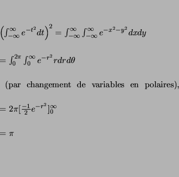 \begin{eqnarray*}
% latex2html id marker 2370
\left( \int_{-\infty}^{\infty}
...
...\\
&=& 2\pi [\frac{-1}{2}e^{-r^2}]_0^{\infty}\\
&=& \pi \\
\end{eqnarray*}