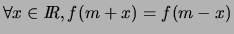 % latex2html id marker 5517
$\forall x \in \hbox{\it I\hskip -2pt R}, f(m+x)=f(m-x)$