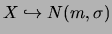 $X
\hookrightarrow N(m, \sigma)$