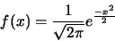 \begin{displaymath}f(x)=
\frac{1}{\sqrt{2 \pi}}e^{\frac{-x^2}{2}}\end{displaymath}