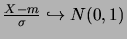 $\frac{X-m}{\sigma} \hookrightarrow N(0,1)$