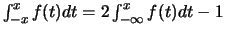 $\int_{-x}^{x} f(t)dt=2 \int_{-\infty}^{x} f(t)dt-1$