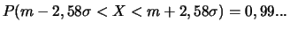$P(m-2,58\sigma < X < m+2,58\sigma)=0,99...$