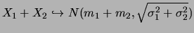 $X_1+X_2\hookrightarrow N(m_1+m_2,\sqrt{\sigma_1^2+\sigma_2^2})$