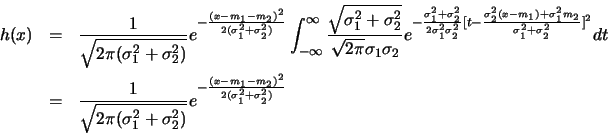 \begin{eqnarray*}
h(x)&=&
\frac{1}{\sqrt{2\pi(\sigma_1^2+\sigma_2^2)}}e^{-\fra...
...sigma_2^2)}}e^{-\frac{(x-m_1-m_2)^2}{2(\sigma_1^2+\sigma_2^2)}}
\end{eqnarray*}