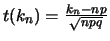 $t(k_n)=\frac{k_n-np}{\sqrt{npq}}$