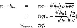 \begin{eqnarray*}
n-k_n&=&nq-t(k_n)\sqrt{npq}\\
&=&nq(1-\frac{t(k_n)}{\sqrt{n}}\sqrt{\frac{p}{q}})\\
&\sim_{n\sim \infty}&nq.
\end{eqnarray*}