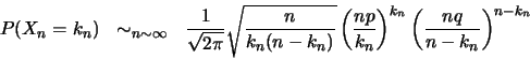 \begin{eqnarray*}
P(X_n=k_n)&\sim_{n\sim \infty}&\frac{1}{\sqrt{2\pi}}\sqrt{\fr...
...}{k_n}
\right)^{k_n}
\left( \frac{nq}{n-k_n}
\right)^{n-k_n}
\end{eqnarray*}