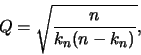 \begin{displaymath}Q=\sqrt{\frac{n}{k_n(n-k_n)}},
\end{displaymath}