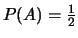$P(A)=\frac{1}{2}$