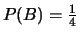 $P(B)=\frac{1}{4}$