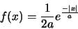 \begin{displaymath}f(x)=
\frac{1}{2a} e^{\frac{-\vert x\vert}{a}}\end{displaymath}