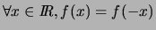 % latex2html id marker 5661
$\forall x \in \hbox{\it I\hskip -2pt R}, f(x)=f(-x)$