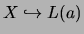$X
\hookrightarrow L(a)$