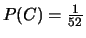 $P(C)=\frac{1}{52}$