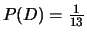 $P(D)=\frac{1}{13}$